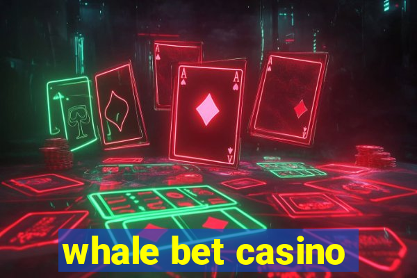 whale bet casino